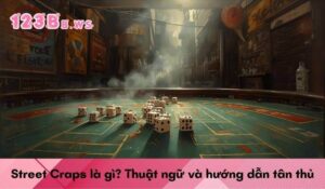 Street Craps là gì? Thuật ngữ và hướng dẫn tân thủ
